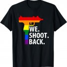 LGBT We Shoot Back T-Shirt