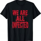 We Are All Infected Bloody Zombie Horror Style T-Shirt