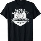 Zombie University We've Got Brains - Halloween T-Shirt T-Shirt