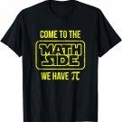 Funny Math Teacher T-shirt Come To The Math Side We Have Pi