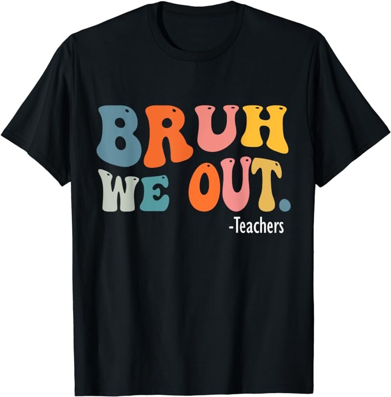 Cute End Of School Year Teacher Summer Bruh We Out Teachers T-Shirt