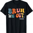 Cute End Of School Year Teacher Summer Bruh We Out Teachers T-Shirt