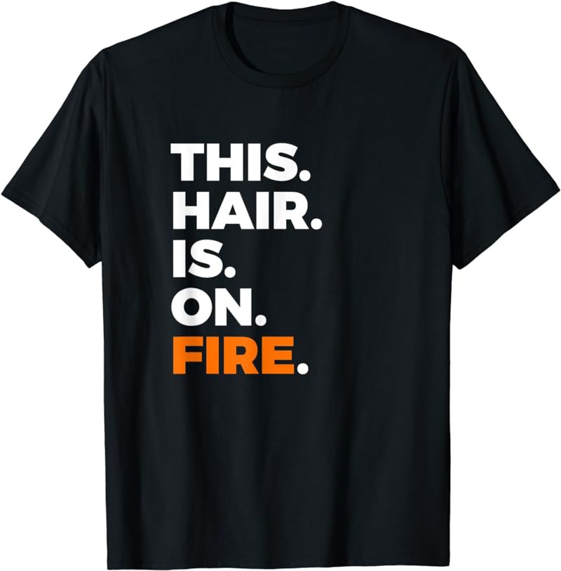 This Hair is on Fire Ginger Redhead Tshirt