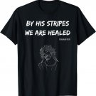 Christian T Shirt Bible Verse By His Stripes We Are Healed T-Shirt