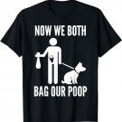 Now We Both Bag Our Poop T-Shirt