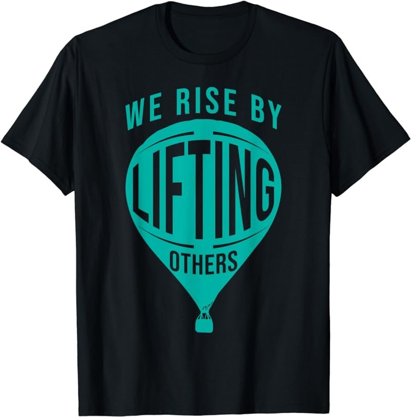 Inspirational Quote - We rise by Lifting others T-Shirt