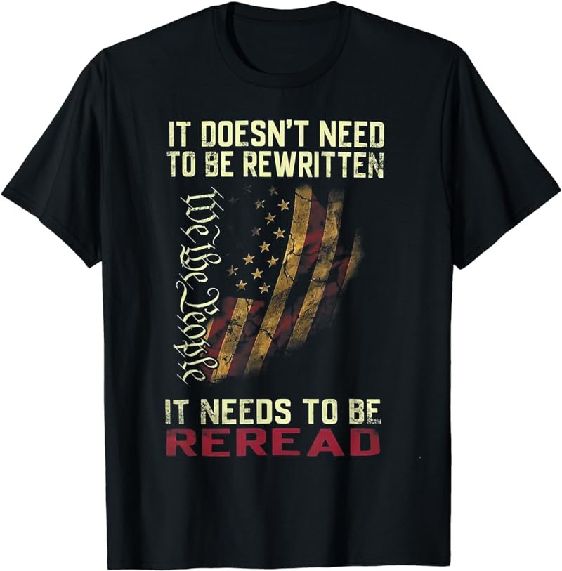 It Doesn't Need To Be Rewritten We The People T-Shirt