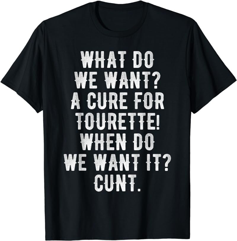 What do we want A cure for Tourette When do we want it T-Shirt