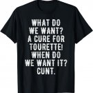 What do we want A cure for Tourette When do we want it T-Shirt