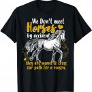 We Don't Meet Horses By Accident T-Shirt