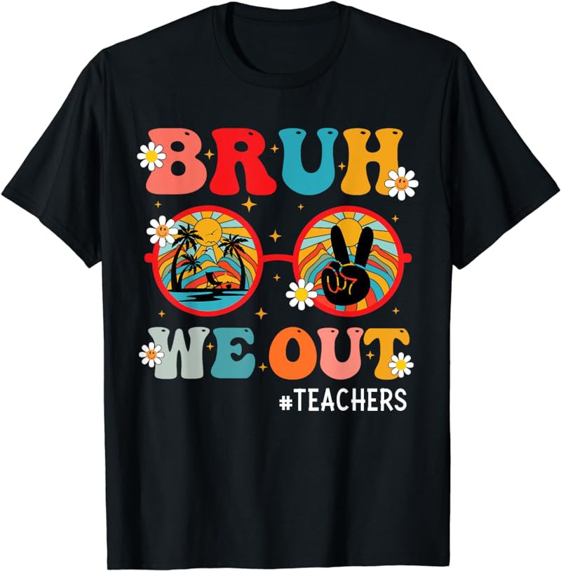 Bruh We Out Teachers Cute End Of School Year Teachers Summer T-Shirt