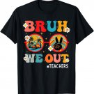 Bruh We Out Teachers Cute End Of School Year Teachers Summer T-Shirt