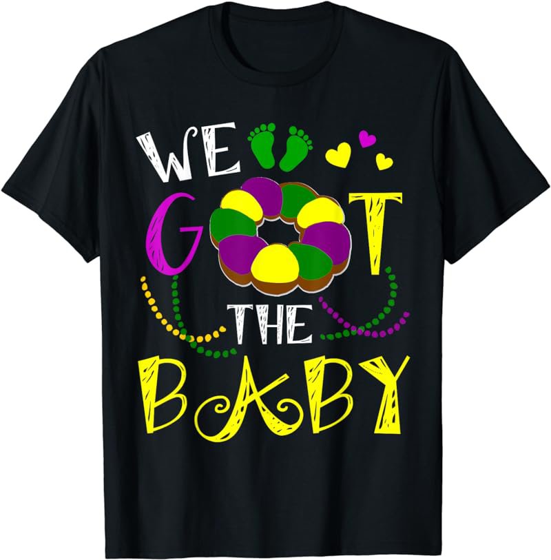 We Got The Baby Pregnancy Announcement Funny Mardi Gras T-Shirt