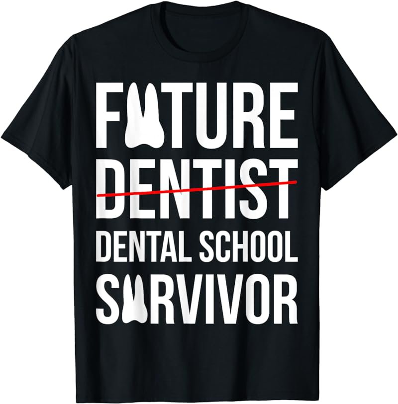 Funny Future Dentist Dental School Survivor Gift T-Shirt