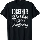 Together We Can Stop Child Trafficking Abuse T-Shirt