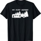 We Sleep Around Funny Camping T-Shirt T-Shirt