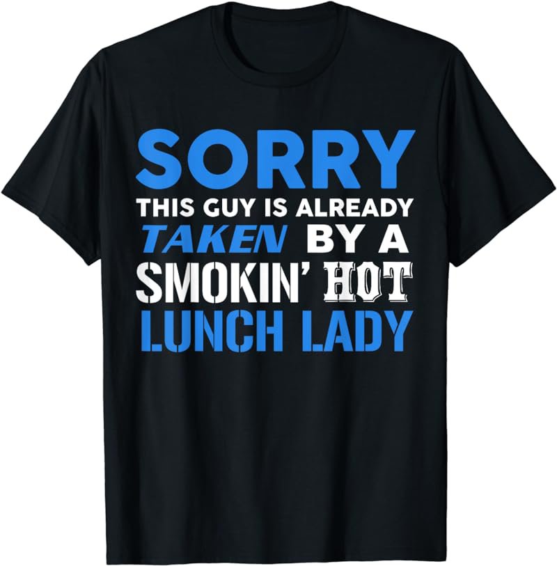This Guy Taken By A Smokin Hot Lunch Lady Husband T-Shirt