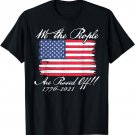 We The People Are Pissed Off America Flag 1776 2021 Politics T-Shirt