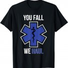 Funny EMS design You Fall We Haul design EMT Paramedic Gift T-Shirt