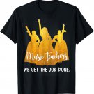 Music Teachers We Get The Job Done T-Shirt
