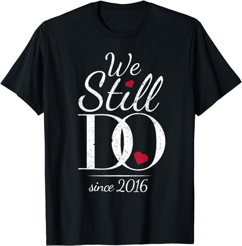 5h Wedding Anniversary - We Still Do Since 2016 T-Shirt