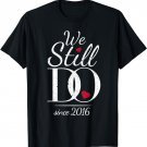 5h Wedding Anniversary - We Still Do Since 2016 T-Shirt
