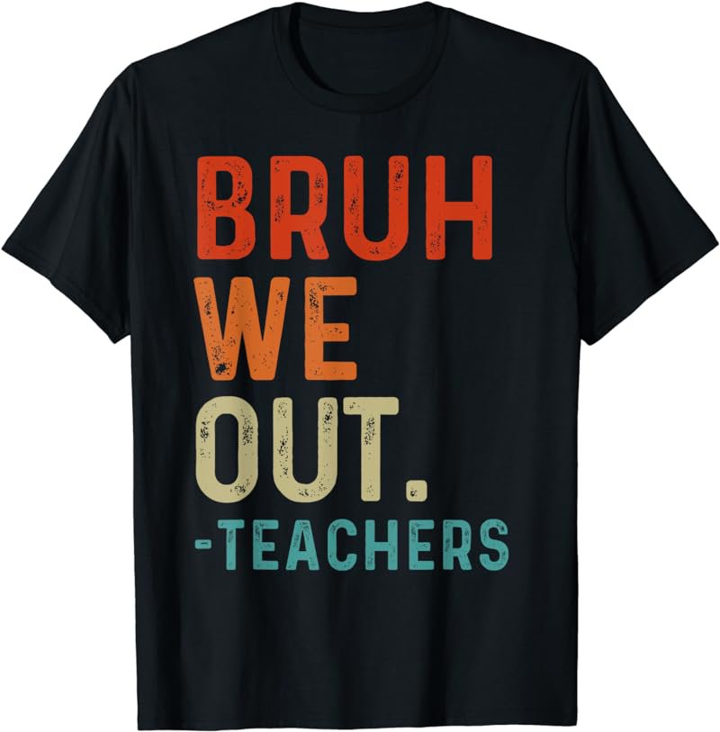 Bruh We Out Teachers End Of School Year Teacher Summer Retro T-Shirt