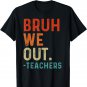Bruh We Out Teachers End Of School Year Teacher Summer Retro T-Shirt