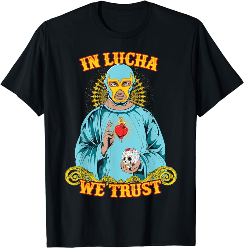 In Lucha We Trust Shirt, Funny Luchador Wrestling Fan Top T-Shirt