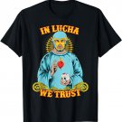 In Lucha We Trust Shirt, Funny Luchador Wrestling Fan Top T-Shirt