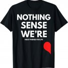 Nothing Makes Sense When We're Apart Matching Couples Set T-Shirt