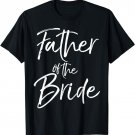 Father of the Bride Shirt Fun Cute Proud Dad Daddy Tee