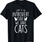 Come To The Introvert Side We Have Cats T-Shirt