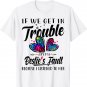 If We Get In Trouble It's My Bestie's Fault I Listened Her T-Shirt