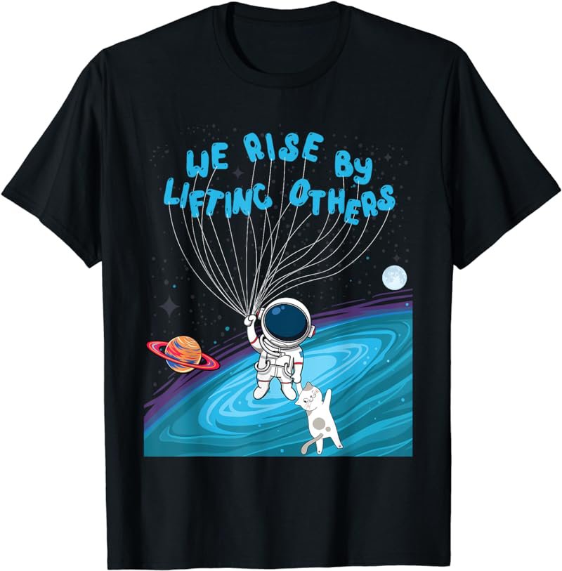 We Rise by Lifting Others Astronaut Holding Cats Paw Space T-Shirt