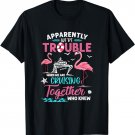 Apparently Were Trouble When We Are Cruising Together T-Shirt