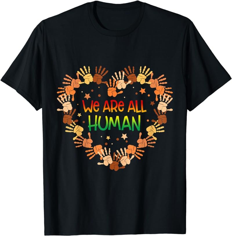 We Are All Human Melanin Black Pride African American T-Shirt