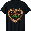 We Are All Human Melanin Black Pride African American T-Shirt