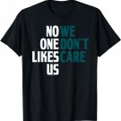 No One Likes Us We Don't Care Split T-Shirt