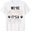 We're hoping it's a puppy shirt funny Pregnancy shirt