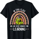 Caterpillar In This Class We Are Very Hungry For Learning T-Shirt