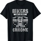 Classic Motorcycle Biker Bikers Don't Go Grey We Turn Chrome T-Shirt