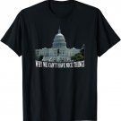 Why We Can't Have Nice Things Congress Capitol T-Shirt