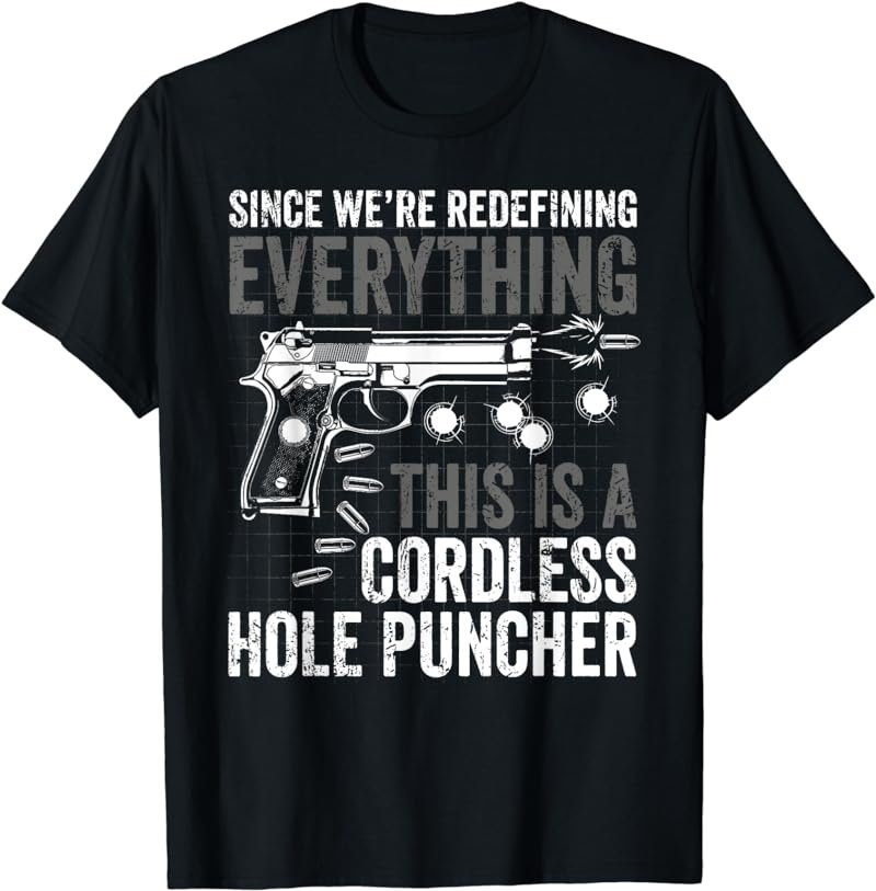 We're Redefining Everything This Is A Cordless Hole Puncher T-Shirt