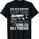 We're Redefining Everything This Is A Cordless Hole Puncher T-Shirt
