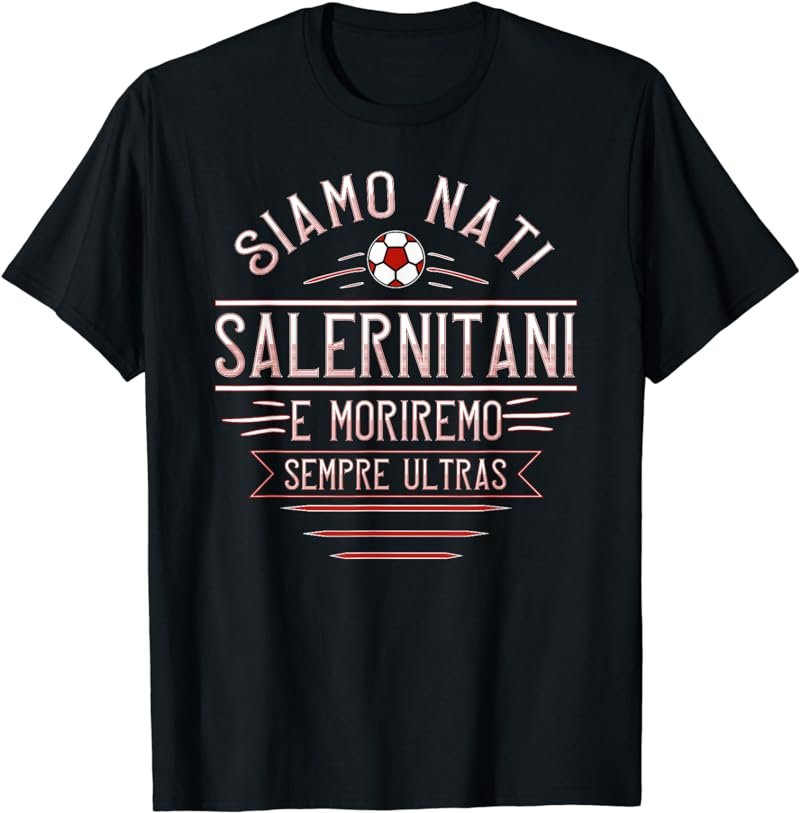 We are born Salernitani and will die Ultras Curva Salernitana T-Shirt