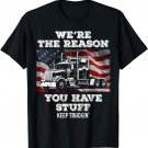 Truck Driver We're the Reason You Have Stuff Semi Trucker T-Shirt