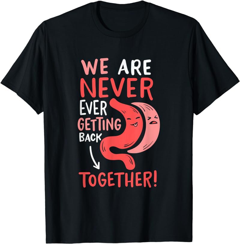 Gastric sleeve we are never ever getting back together T-Shirt