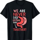 Gastric sleeve we are never ever getting back together T-Shirt