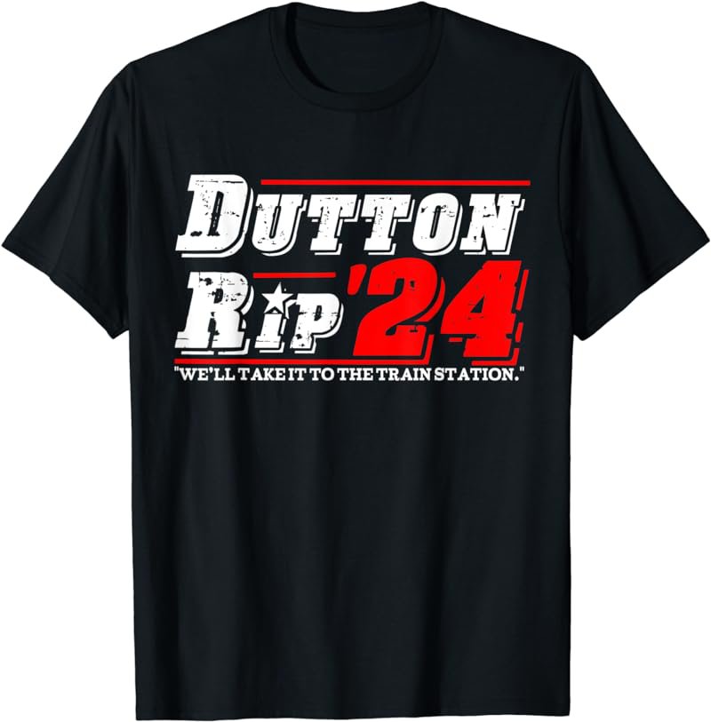 Dutton Rip 24 - We&acirc;��ll Take It To The Train Station T-Shirt